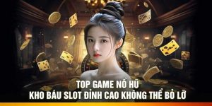 Top game nổ hũ – Kho báu slot đỉnh cao không thể bỏ lỡ